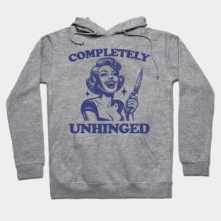 Completely Unhinged Shirt, Retro Unhinged Girl Shirt, Funny Mental Health Hoodie